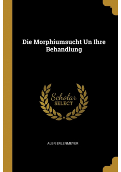 Die Morphiumsucht Un Ihre Behandlung
