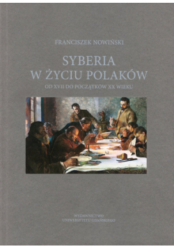 Syberia w życiu Polaków od XVII do początków XX wieku