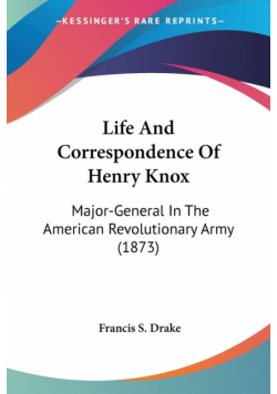 Life And Correspondence Of Henry Knox