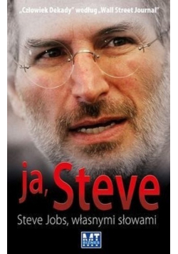 Ja Steve Steve Jobs własnymi słowami