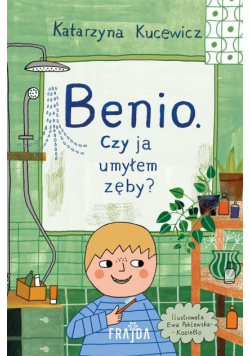 Benio. Czy ja umyłem zęby?