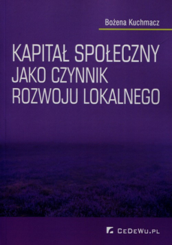 Kuchmacz Bożena - Kapitał społeczny jako czynnik rozwoju lokalnego