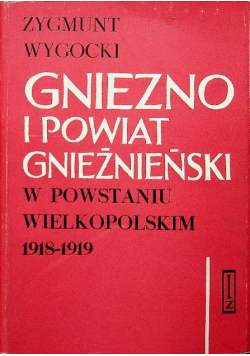 Gniezno i powiat gnieźnieński w powstaniu wielkopolskim 1918 - 1919