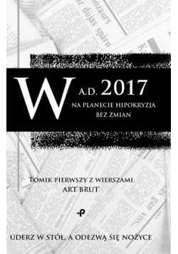 W a.d. 2017 na planecie hipokryzja bez zmian. Tomik pierwszy z wierszami Art Brut