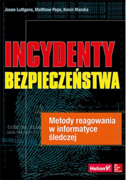 Incydenty bezpieczeństwa Metody reagowania w informatyce śledczej