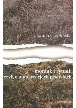 Montaż i rytuał  czyli o autokreacjach pisarskich