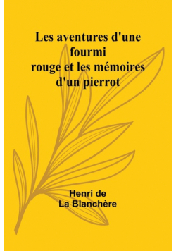 Les aventures d'une fourmi rouge et les mémoires d'un pierrot