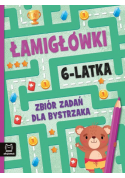 Łamigłówki 6-latka. Zbiór zadań dla bystrzaka