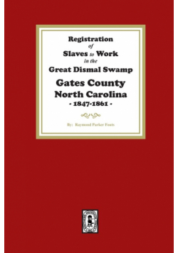 Registration of SLAVES to work in the Great Dismal Swamp Gates County, North Carolina, 1847-1861