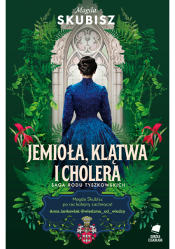 Jemioła, klątwa i cholera. Saga rodu Tyszkowskich