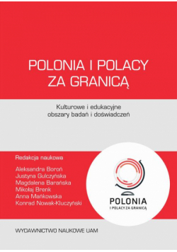 Polonia i Polacy za granicą – kulturowe i edukacyjne obszary badań i doświadczeń