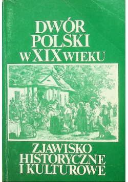 Dwór polski XIX wieku Zjawisko Historyczne i Kulturowe