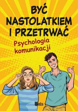 Być nastolatkiem i przetrwać Psychologia komunikacji