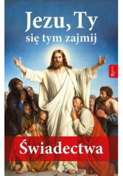 Jezu Ty się tym zajmij Świadectwa