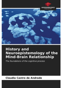 History and Neuroepistemology of the Mind-Brain Relationship