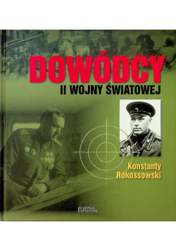 Dowódcy II wojny światowej Tom 11 Konstanty Rokossowski