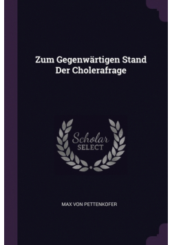 Zum Gegenwärtigen Stand Der Cholerafrage