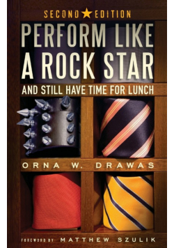 Perform Like A Rock Star and Still Have Time for Lunch, Second Edition