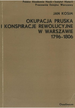 Okupacja pruska i konspiracje rewolucyjne w Warszawie 1796-1806