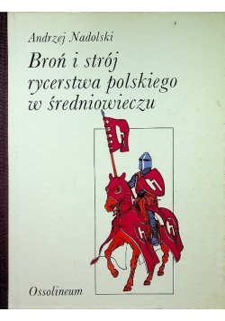 Broń i strój rycerstwa polskiego w średniowieczu