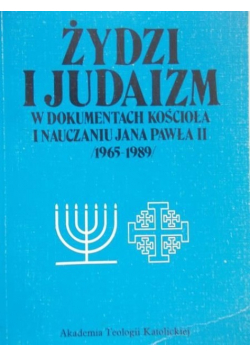 Żydzi i Judaizm w dokumentach kościoła i nauczaniu Jana Pawła II