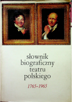 Słownik biograficzny teatru polskiego 1765 do 1965