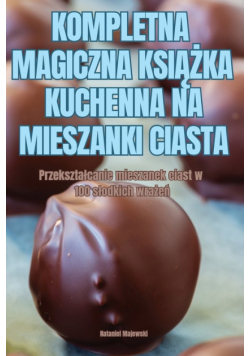 Kompletna Magiczna Książka Kuchenna Na Mieszanki Ciasta