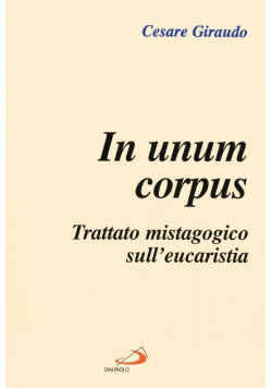 In unum corpus Trattato mistagogico sull eucaristia