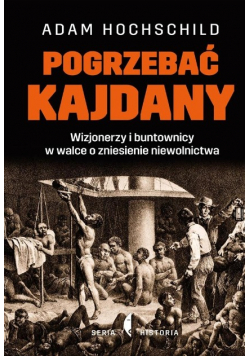 Pogrzebać kajdany Wizjonerzy i buntownicy w walce o zniesienie niewolnictwa