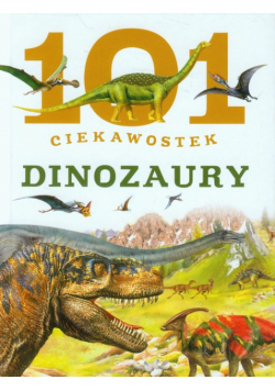 101 ciekawostek Dinozaury