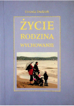 Życie rodzina wychowanie