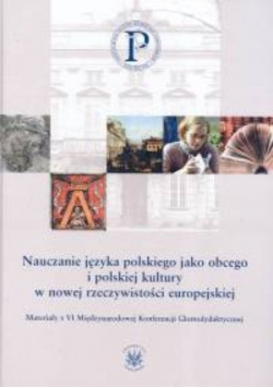Nauczanie języka polskiego jako obcego i polskiej kultury w nowej rzeczywistości europejskiej