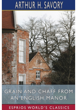 Grain and Chaff from an English Manor (Esprios Classics)