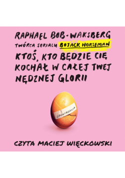 Ktoś, kto będzie cię kochał w całej twej nędznej glorii