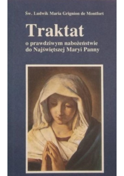 Traktakt o prawdziwym nabożeństwie do Najświętszej Maryi Panny