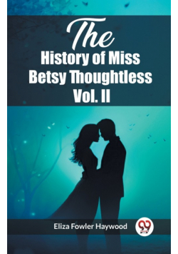 The History of Miss Betsy Thoughtless Vol. II