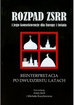 Rozpad ZSRR i jego konsekwencje dla Europy i świata Reinterpretacja po dwudziestu latach