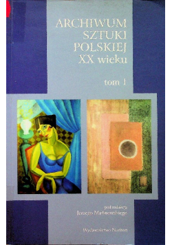 Archiwum Sztuki Polskiej XX wieku Tom 1