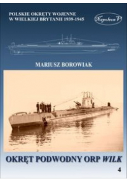 Okręty pomocnicze polskie okręty wojenne w Wielkiej Brytanii 1939 - 1945 Tom 4 Okręt podwodny ORP Wilk