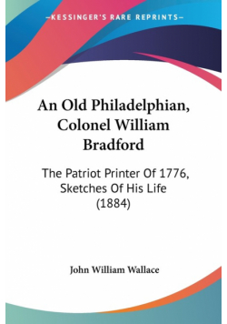 An Old Philadelphian, Colonel William Bradford
