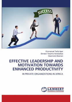 Effective Leadership And Motivation Towards Enhanced Productivity