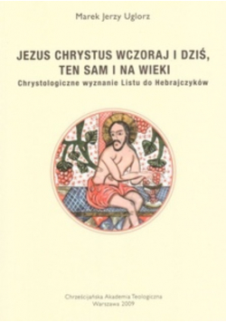 Jezus Chrystus wczoraj i dziś ten sam i na wieki