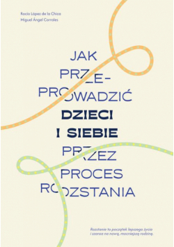 Jak przeprowadzić dzieci i siebie przez proces rozstania
