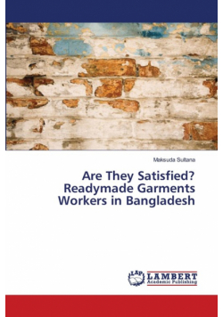 Are They Satisfied? Readymade Garments Workers in Bangladesh