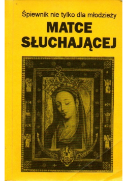 Matce słuchającej. Śpiewnik nie tylko dla młodzieży