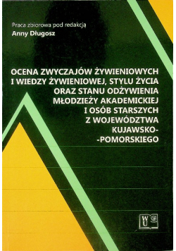 Ocena zwyczajów żywieniowych i wiedzy żywieniowej stylu życia oraz stanu odżywienia młodzieży akademickiej i osób starszych z województwa Kujawsko - Pomorskiego
