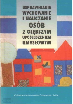 Usprawnienie wychowanie i nauczanie osób z głębszym upośledzeniem umysłowym