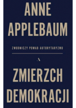 Zmierzch demokracji. Zwodniczy powab autorytaryzmu
