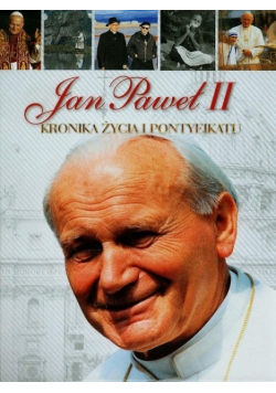 Jan Paweł II Kronika życia i pontyfikatu