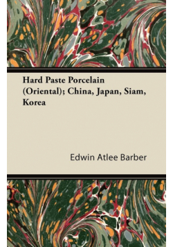 Hard Paste Porcelain (Oriental); China, Japan, Siam, Korea